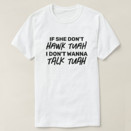 Camiseta Se ela não HAWK TUAH, não quero falar com o TUAH