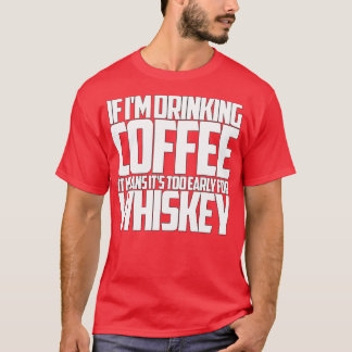 Camiseta Se ele bebendo café muito cedo para uísque