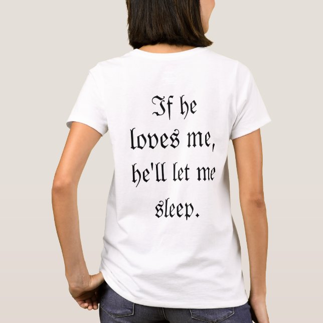 Camiseta Se ele me ama, ele vai me deixar dormir (Verso)
