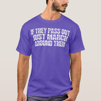 Camiseta Se eles desmaiaram, apenas marche em volta deles f