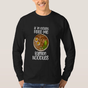Camiseta Se Em Dúvida Me Alimente Ramen Noodles Cite Engraç