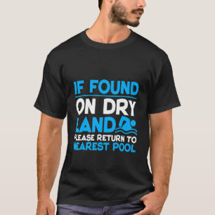 Camiseta Se Encontrado Em Terra Seca, Volte Para A Piscina