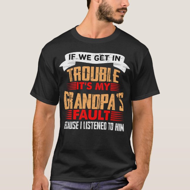 Camiseta Se entrarmos em problemas é culpa do meu avô (Frente)