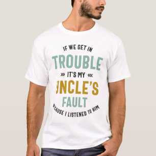 Camiseta Se entrarmos em problemas é culpa do meu tio