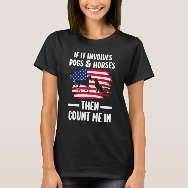 Camiseta Se envolve cachorros e cavalos, então conte comigo (Frente)