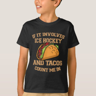 Camiseta Se Envolve Hóquei No Gelo E Tacos, Me Inclua -