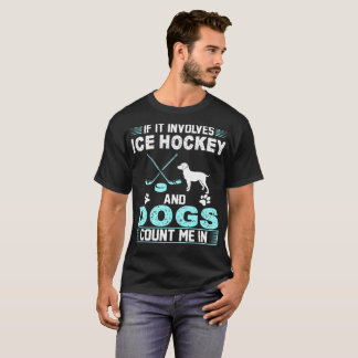 Camiseta Se envolve o hóquei em gelo e os cães contam-me
