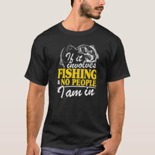 Camiseta Se Envolve Pesca E Nenhuma Pessoa Eu Estou Em Pesc