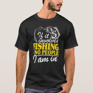 Camiseta Se Envolve Pesca & Nenhuma Pessoa Eu Estou Em Pesc