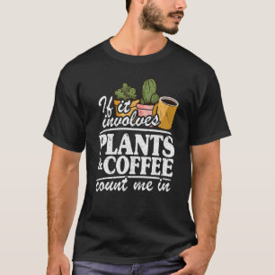 Camiseta Se Envolve Plantas E Café Me Inclua Em Planta G