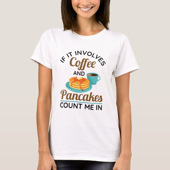 Camiseta Se envolver café e panquecas, conte comigo (Frente)