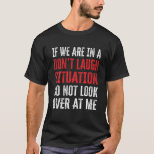 Camiseta Se estamos em uma situação de não rir, não olhe pa