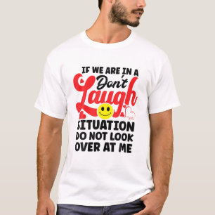 Camiseta Se estamos em uma situação de não rir, não olhe pa