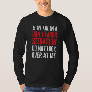 Camiseta Se estamos em uma situação de não rir, não olhe pa