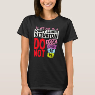 Camiseta Se estamos em uma situação de não rir, não olhe pa