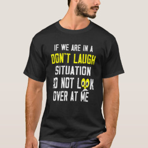 Camiseta Se estamos em uma situação de não rir, não olhe pa