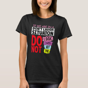 Camiseta Se Estamos Em Uma Situação Não Ria Não Olhe O