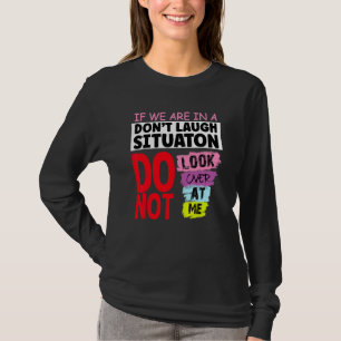 Camiseta Se Estamos Em Uma Situação Não Ria Não Olhe O