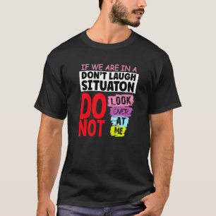 Camiseta Se Estamos Em Uma Situação Não Ria Não Olhe Para O