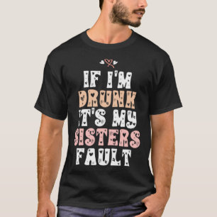 Camiseta Se estou Bebado é culpa das minhas irmãs 2