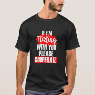 Camiseta Se estou flertando com você, por favor, coopere co