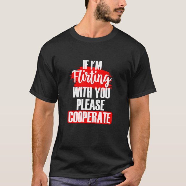 Camiseta Se estou flertando com você, por favor, coopere co (Frente)