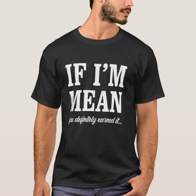 Camiseta Se Estou Sendo Mau, Você Certamente Mereceu... (Frente)