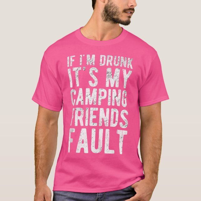 Camiseta Se Eu Bebado É Minha Culpa De Amigos De Acampament (Frente)