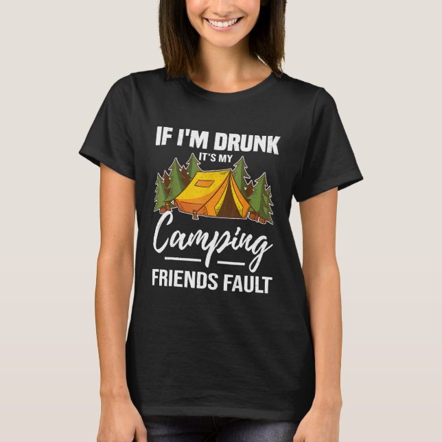 Camiseta Se Eu Bebado Que É O Meu Acampamento Amigos Culpam (Frente)