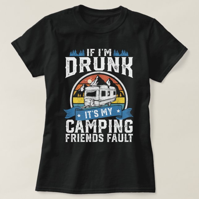 Camiseta Se Eu Bebado Que Os Meus Amigos De Acampamento Cul (Frente do Design)