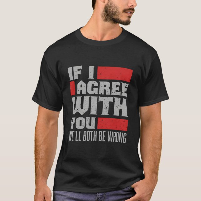 Camiseta Se Eu Concordar Com Você Nós Estaremos Errados (Frente)