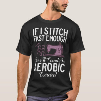 Camiseta Se Eu Costurar Rápido o Suficiente, Conta Como Aer
