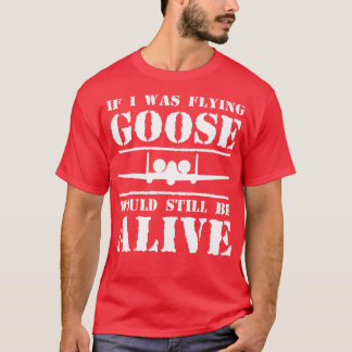 Camiseta Se eu estivesse voando, Goose ainda estaria vivo.