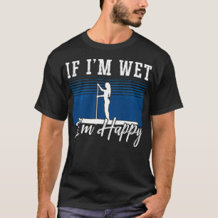 Camiseta Se Eu Estou Molhado Eu Estou Feliz Paddleboard Lev