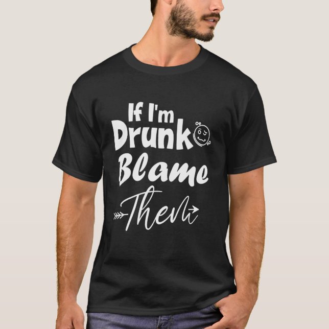 Camiseta Se eu for Bebado culpá-los, combinando com o melho (Frente)