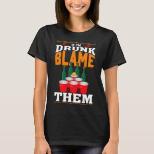 Camiseta Se eu for Bebado culpá-los, Engraçado Beer Day Dri