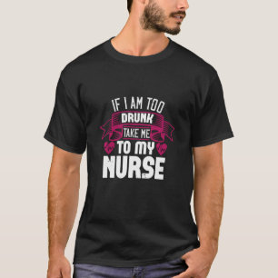Camiseta Se Eu For Bebado Demais Levar-Me À Minha Enfermei