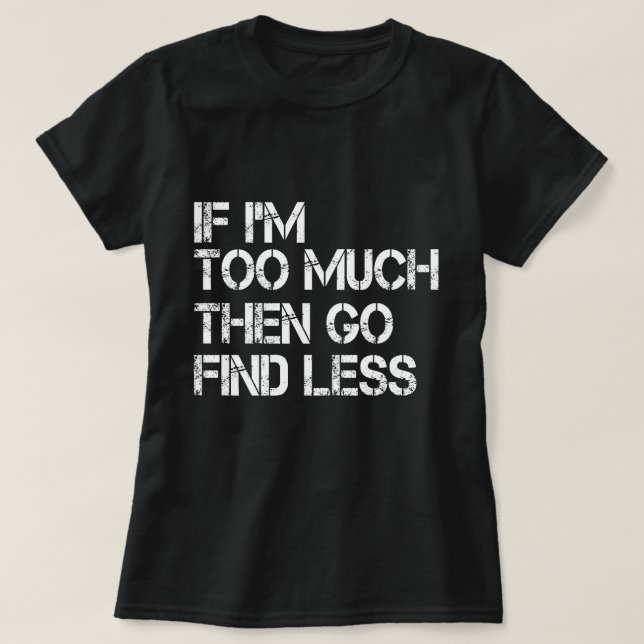 Camiseta Se eu for demais então vá procurar menos (Frente do Design)