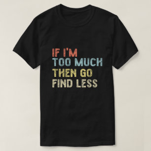 Camiseta Se eu for demais então vá procurar menos