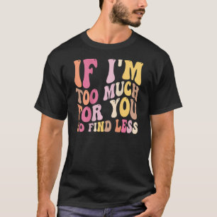 Camiseta Se eu for demais para você ir encontrar menos 2