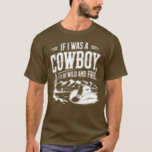 Camiseta Se eu fosse um cowboy Eu seria selvagem e livre, o