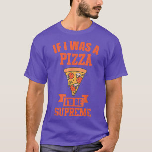 Camiseta Se eu fosse uma pizza, seria supremo.