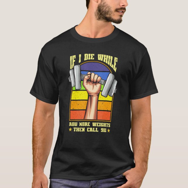 Camiseta Se Eu Morrer Enquanto Levanta Pesos Fazendo Giro D (Frente)