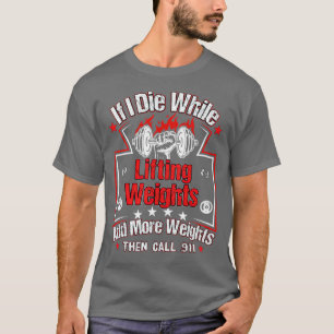 Camiseta Se Eu Morrer Enquanto Levanta Pesos Na Gama