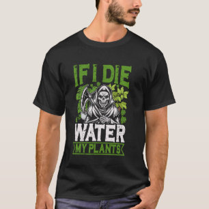 Camiseta Se eu Morrer Regue as Minhas Plantas Ceifeira Gard
