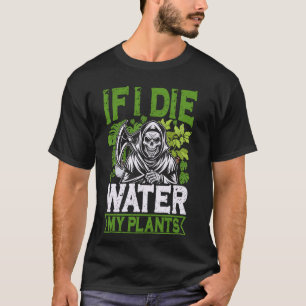 Camiseta Se Eu Morrer Regue Minhas Plantas Ceifador Jardina