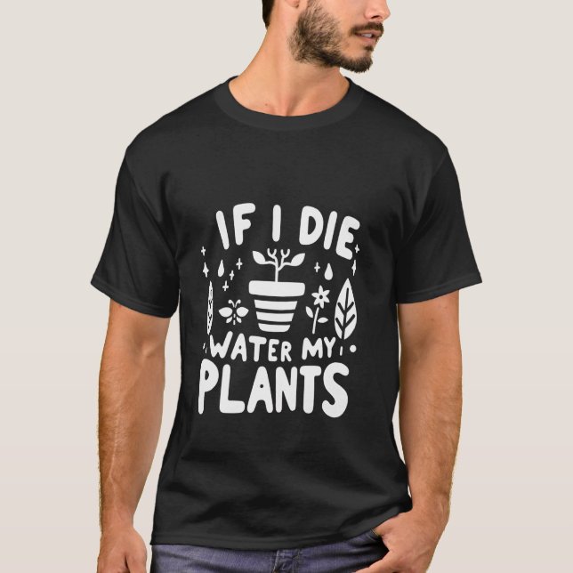 Camiseta Se Eu Morrer Regue Minhas Plantas Cuidados Com Jar (Frente)