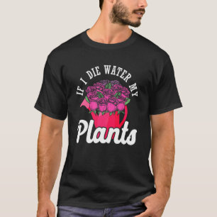 Camiseta Se Eu Morrer Regue Minhas Plantas Flores Jardineir