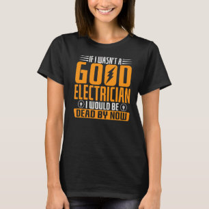 Camiseta Se eu não fosse um bom eletricista, estaria Morto