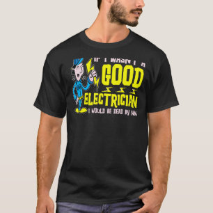 Camiseta Se eu não fosse um bom eletricista, estaria Morto